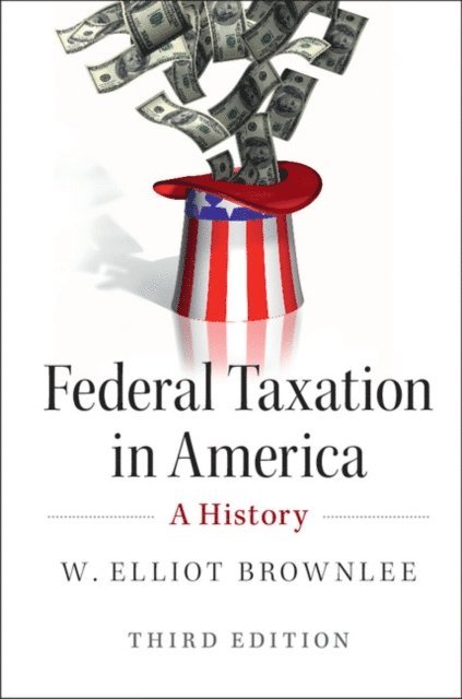 W. Elliot Brownlee - Federal Taxation in America, E-bok