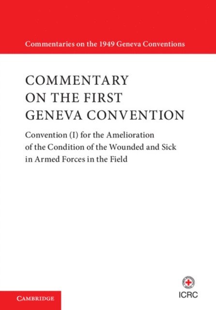 International Committee of the Red Cross - Commentary on the First Geneva Convention, E-bok