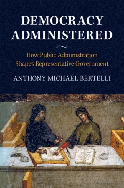 Anthony Michael Bertelli - Democracy Administered, E-bok