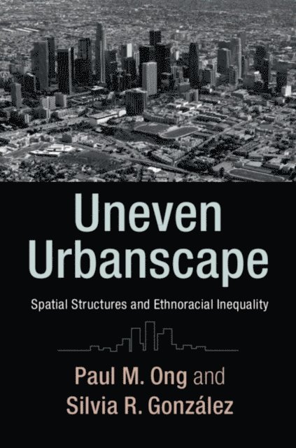Silvia R. Gonzalez, Paul M. Ong - Uneven Urbanscape, E-bok