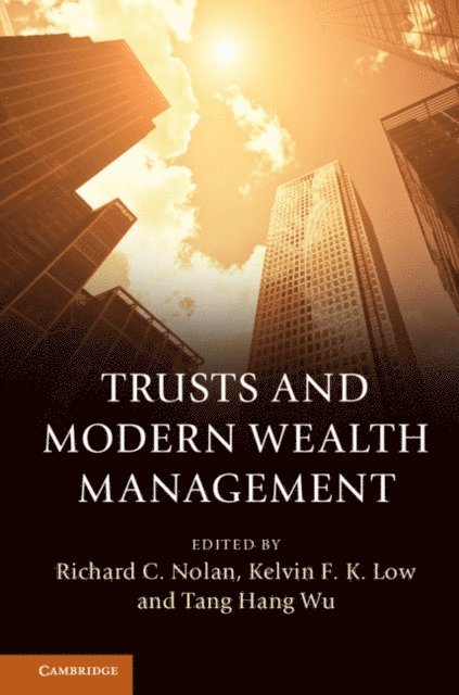 Tang Hang Wu, Kelvin F. K. Low, Richard C. Nolan - Trusts and Modern Wealth Management, E-bok