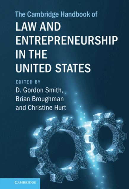 Christine Hurt, Brian Broughman, D. Gordon Smith - Cambridge Handbook of Law and Entrepreneurship in the United States, E-bok