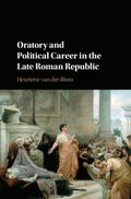 Oratory and Political Career in the Late Roman Republic