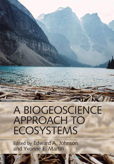 Yvonne E. Martin, Edward A. Johnson - Biogeoscience Approach to Ecosystems, E-bok