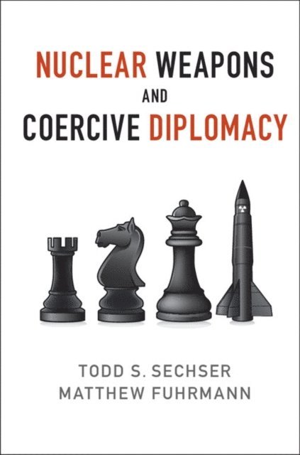 Matthew Fuhrmann, Todd S. Sechser - Nuclear Weapons and Coercive Diplomacy, E-bok
