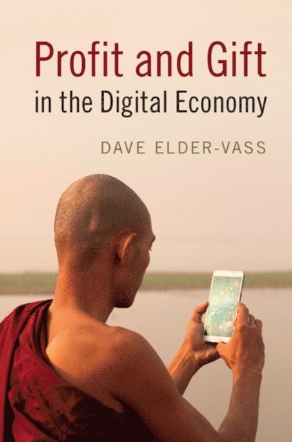 Dave Elder-Vass - Profit and Gift in the Digital Economy, E-bok