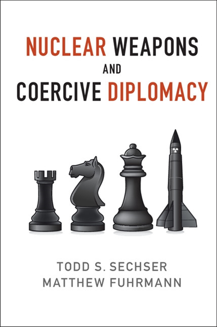Matthew Fuhrmann, Todd S. Sechser - Nuclear Weapons and Coercive Diplomacy, E-bok