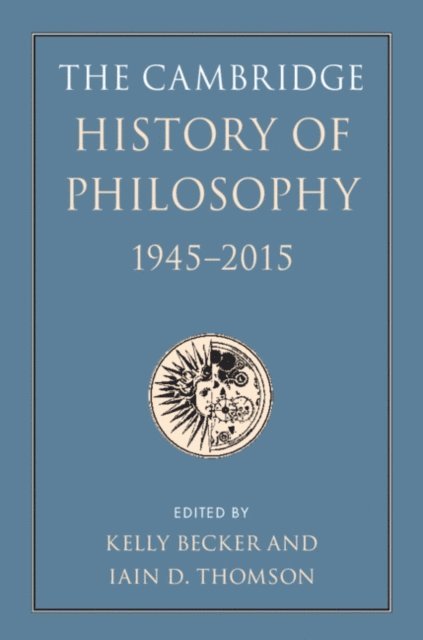 Iain D. Thomson, Kelly Becker - Cambridge History of Philosophy, 1945-2015, E-bok