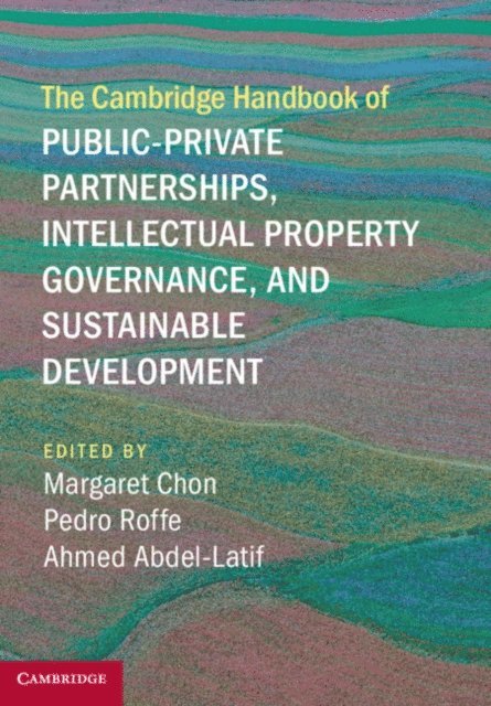 Ahmed Abdel-Latif, Pedro Roffe, Margaret Chon - Cambridge Handbook of Public-Private Partnerships, Intellectual Property Governance, and Sustainable Development, E-bok