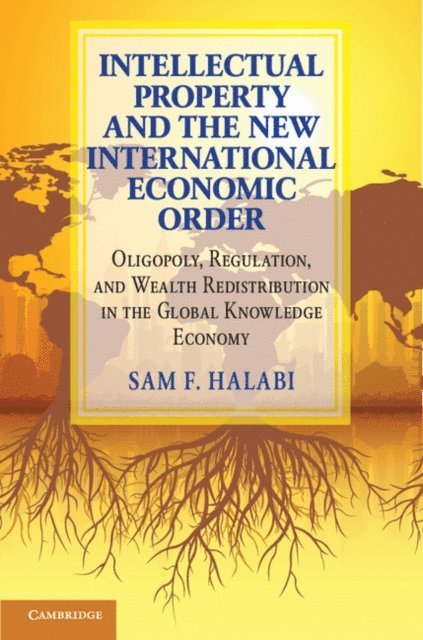 Sam F. Halabi - Intellectual Property and the New International Economic Order, E-bok