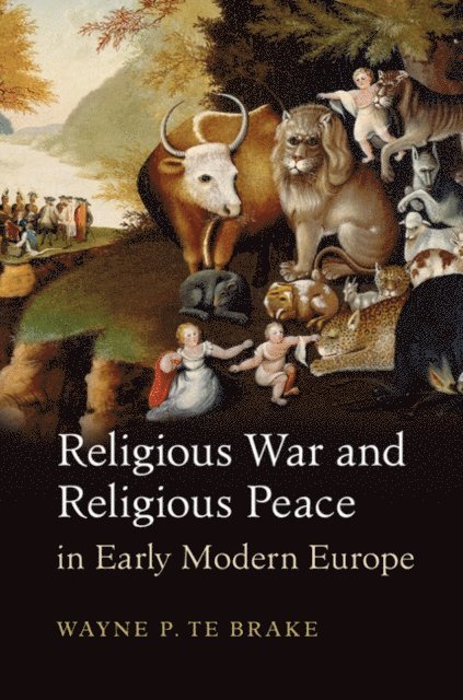 Wayne P. Te Brake - Religious War and Religious Peace in Early Modern Europe, E-bok. Tillgänglighet: Lägg i varukorg