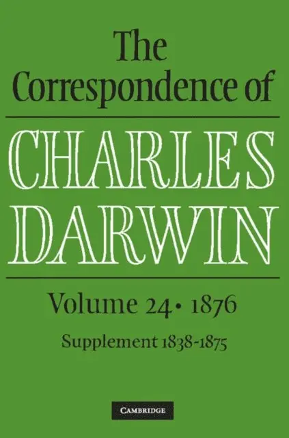 Charles Darwin, The Editors of the Darwin Correspondence Project, James A. Secord, Frederick Burkhardt - Correspondence of Charles Darwin: Volume 24, 1876, E-bok. Tillgänglighet: Lägg i varukorg