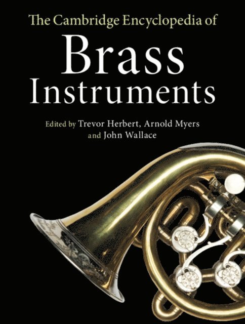 John Wallace, Arnold Myers, Trevor Herbert - Cambridge Encyclopedia of Brass Instruments, E-bok
