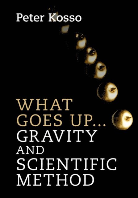 Peter Kosso - What Goes Up... Gravity and Scientific Method, E-bok