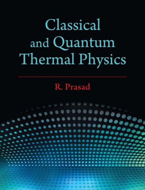 R. Prasad - Classical and Quantum Thermal Physics, E-bok