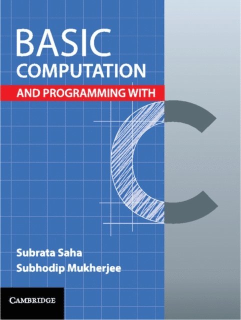 Subhodip Mukherjee, Subrata Saha - Basic Computation and Programming with C, E-bok