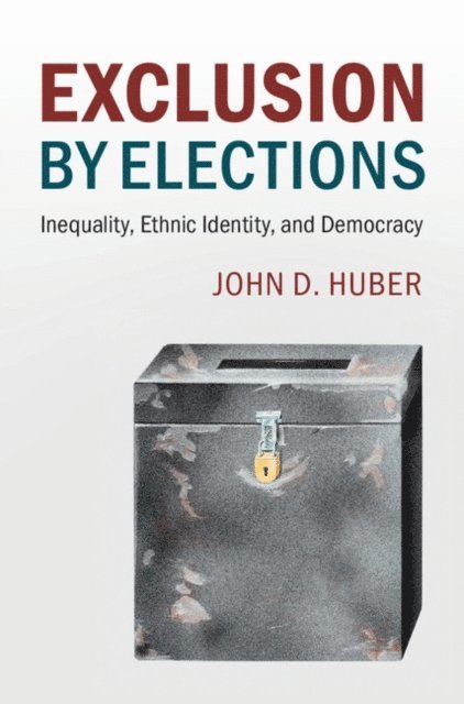 John D. Huber - Exclusion by Elections, E-bok