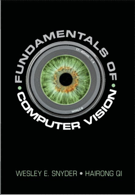 Hairong Qi, Wesley E. Snyder - Fundamentals of Computer Vision, E-bok