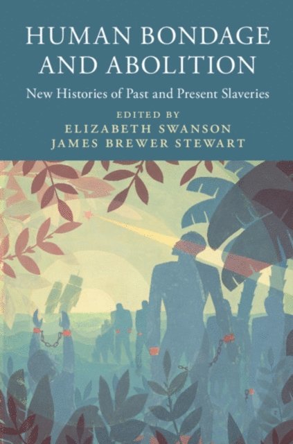 James Brewer Stewart, Elizabeth Swanson - Human Bondage and Abolition, E-bok