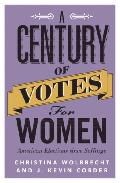 J. Kevin Corder, Christina Wolbrecht - Century of Votes for Women, E-bok