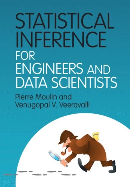 Venugopal V. Veeravalli, Pierre Moulin - Statistical Inference for Engineers and Data Scientists, E-bok
