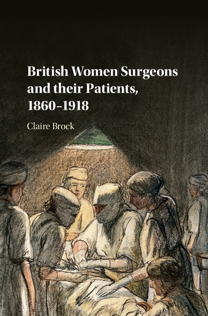 Claire Brock - British Women Surgeons and their Patients, 1860-1918, E-bok