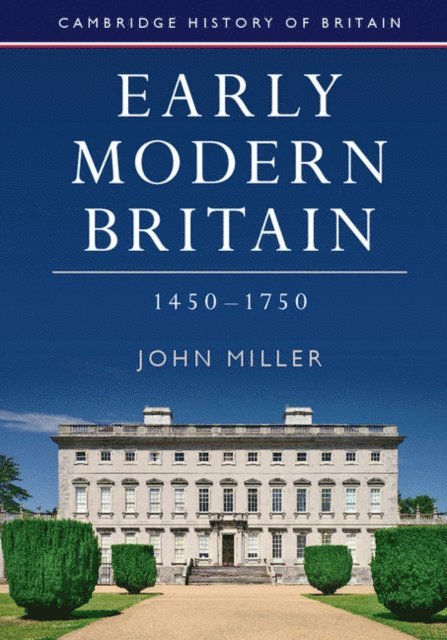 John Miller - Early Modern Britain, 1450-1750, E-bok