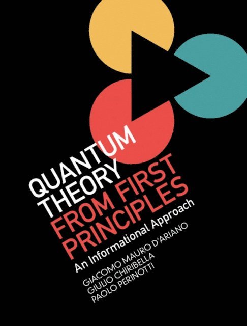 Paolo Perinotti, Giulio Chiribella, Giacomo Mauro D'Ariano - Quantum Theory from First Principles, E-bok