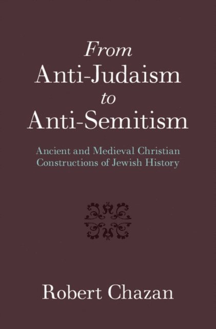 Robert Chazan - From Anti-Judaism to Anti-Semitism, E-bok