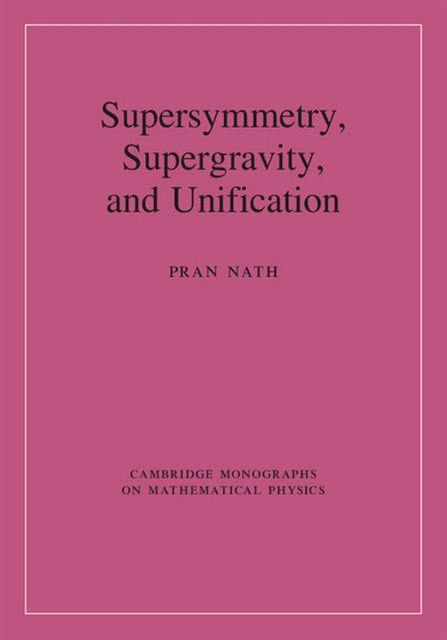 Pran Nath - Supersymmetry, Supergravity, and Unification, E-bok