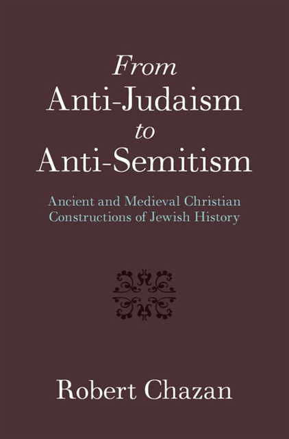 Robert Chazan - From Anti-Judaism to Anti-Semitism, E-bok