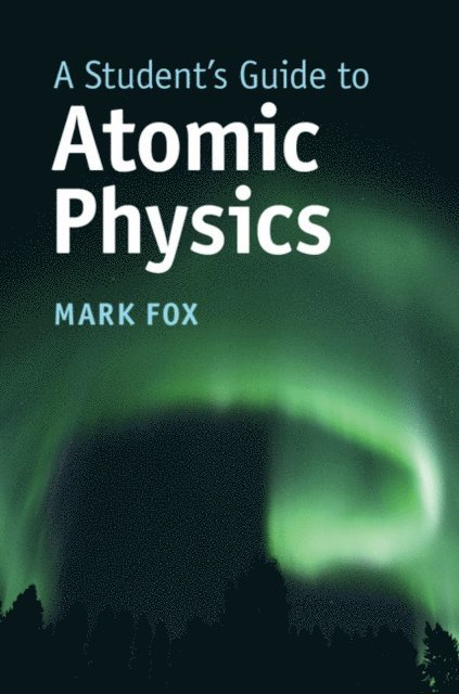 Mark Fox - Student's Guide to Atomic Physics, E-bok