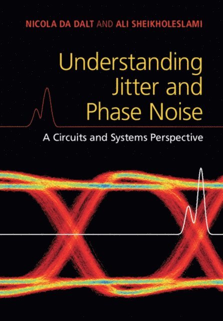 Ali Sheikholeslami, Nicola Da Dalt - Understanding Jitter and Phase Noise, E-bok
