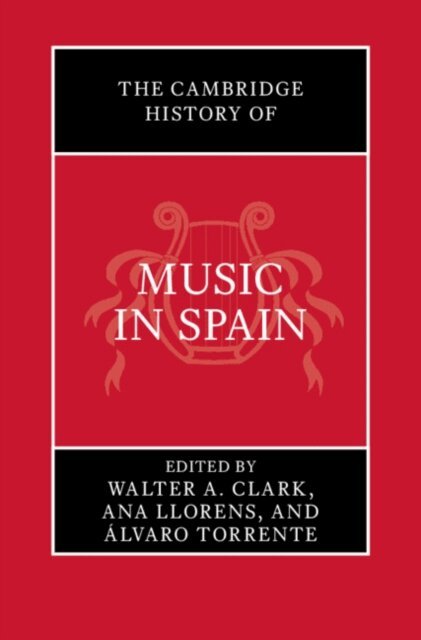 Alvaro Torrente, Ana Llorens, Walter A. Clark - Cambridge History of Music in Spain, E-bok