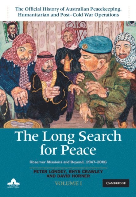 David Horner, Rhys Crawley, Peter Londey - Long Search for Peace: Volume 1, The Official History of Australian Peacekeeping, Humanitarian and Post-Cold War Operations, E-bok
