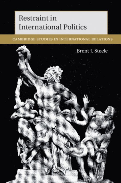 Brent J. Steele - Restraint in International Politics, E-bok