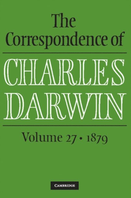 Charles Darwin, The Editors of the Darwin Correspondence Project, James A. Secord, Frederick Burkhardt - Correspondence of Charles Darwin: Volume 27, 1879, E-bok