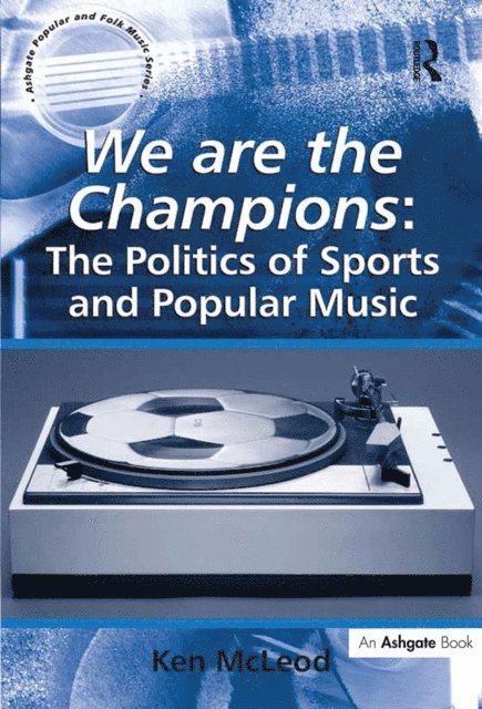 Ken McLeod - We are the Champions: The Politics of Sports and Popular Music, E-bok