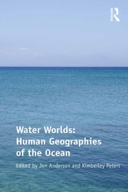 Kimberley Peters, Jon Anderson - Water Worlds: Human Geographies of the Ocean, E-bok