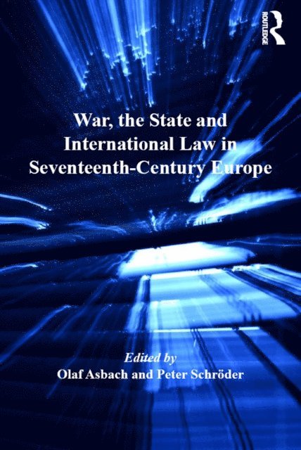 Peter Schroder, Olaf Asbach - War, the State and International Law in Seventeenth-Century Europe, E-bok
