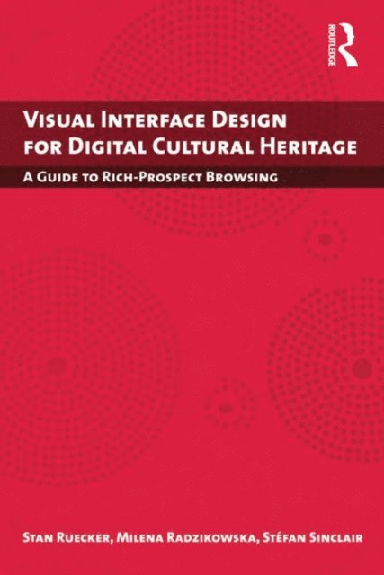 Stefan Sinclair, Milena Radzikowska, Stan Ruecker - Visual Interface Design for Digital Cultural Heritage, E-bok