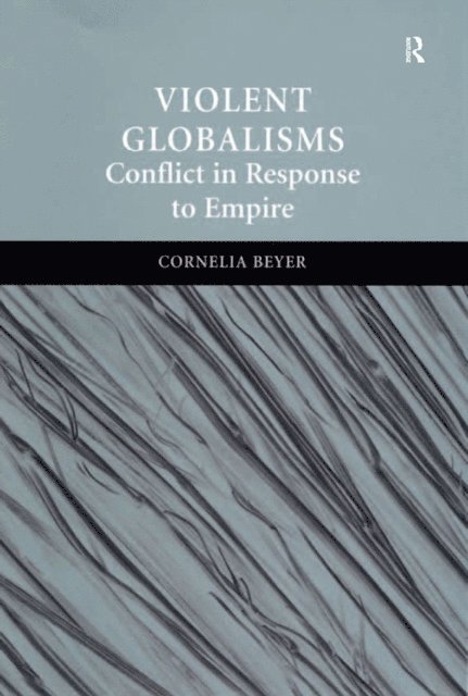 Cornelia Beyer - Violent Globalisms, E-bok