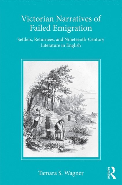 Tamara S Wagner - Victorian Narratives of Failed Emigration, E-bok
