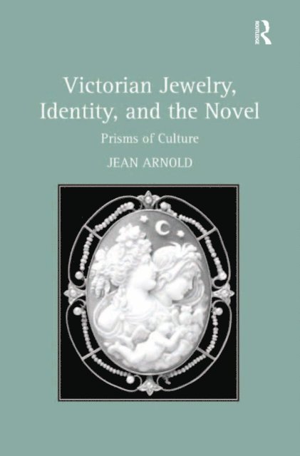 Jean Arnold - Victorian Jewelry, Identity, and the Novel, E-bok