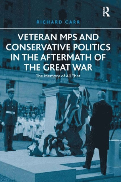 Richard Carr - Veteran MPs and Conservative Politics in the Aftermath of the Great War, E-bok