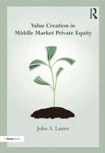 John A. Lanier - Value-creation in Middle Market Private Equity, E-bok