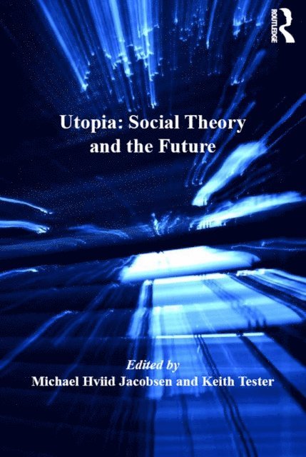 Keith Tester, Michael Hviid Jacobsen - Utopia: Social Theory and the Future, E-bok