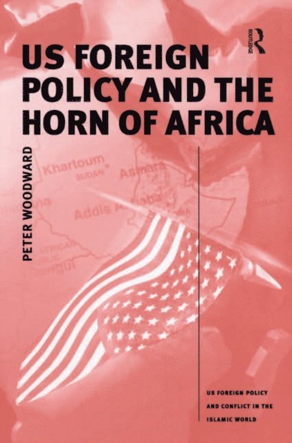 Peter Woodward - US Foreign Policy and the Horn of Africa, E-bok