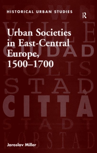 Jaroslav Miller - Urban Societies in East-Central Europe, 1500a &quote;1700, E-bok