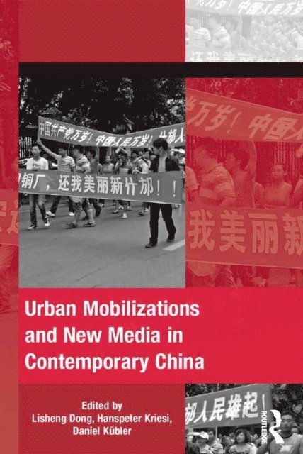 Hanspeter Kriesi, Lisheng Dong - Urban Mobilizations and New Media in Contemporary China, E-bok